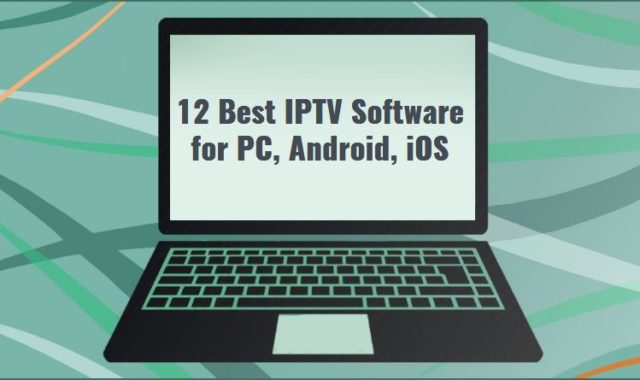 12 Best IPTV Software for PC, Android, iOS in 2024