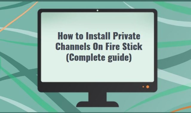 How to Install Private Channels On Fire Stick (Complete guide)
