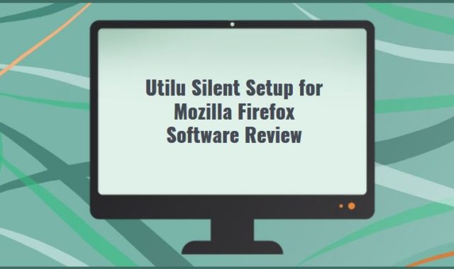 Utilu Silent Setup for Mozilla Firefox Software Review