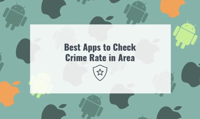 7 Best Apps to Check Crime Rate in Area (Android & iOS)