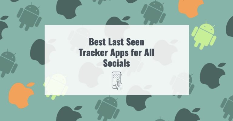 Best Last Seen Tracker Apps for All Socials