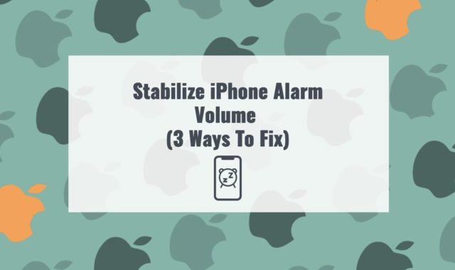 Stabilize iPhone Alarm Volume (3 Ways To Fix)