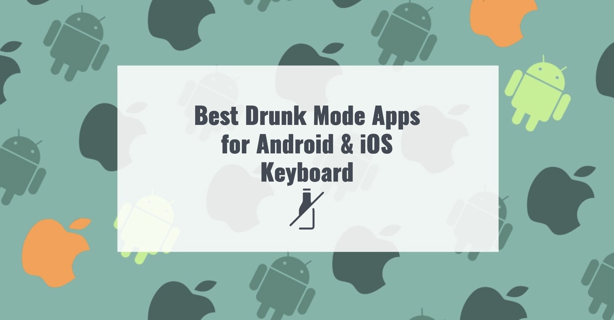 7 Best Drunk Mode Apps for Android & iOS Keyboard