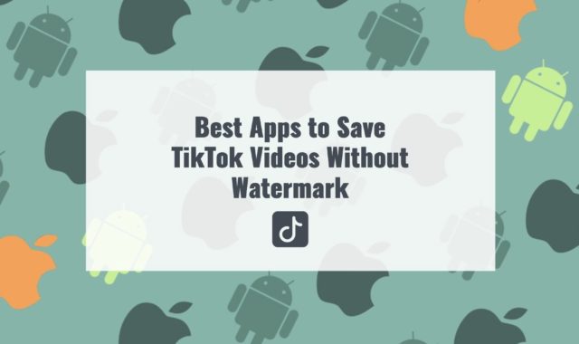 5 Best Apps to Save TikTok Videos Without Watermark on Android & iOS