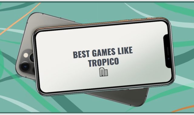 11 Best Games Like Tropico for Android, iOS & Windows