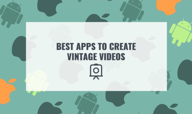 11 Best Apps to Create Vintage Videos on Android & iOS